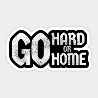 Go Hard Or Go Home Sticker